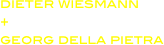 dieter wiesmann 
+ 
georg della pietra